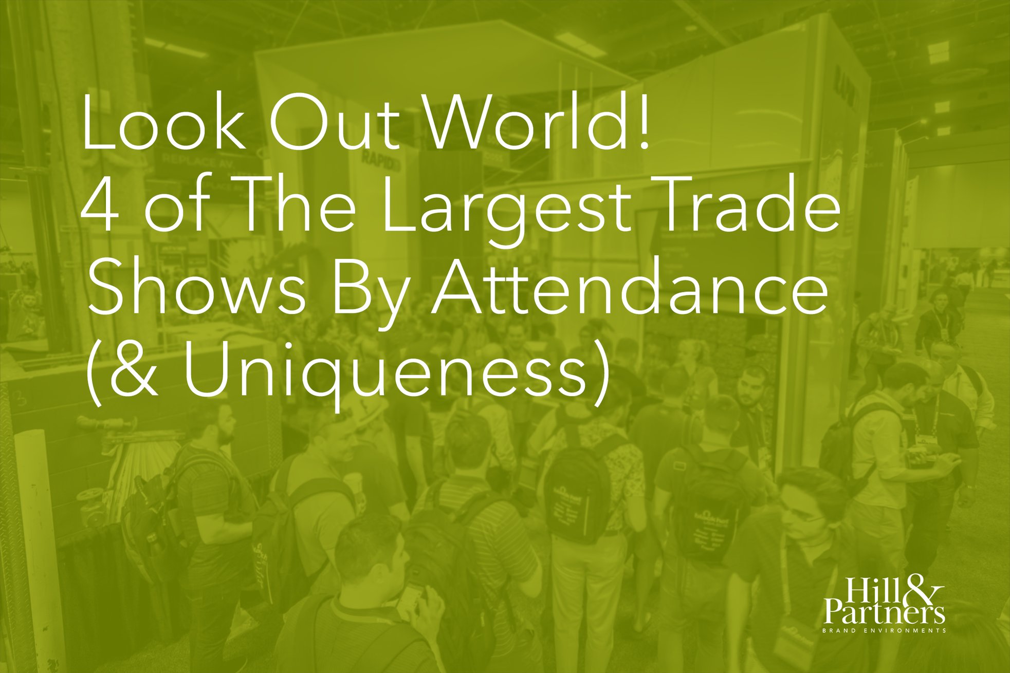 Look Out, World! 4 Of The Largest Trade Shows By Attendance (& Uniqueness)